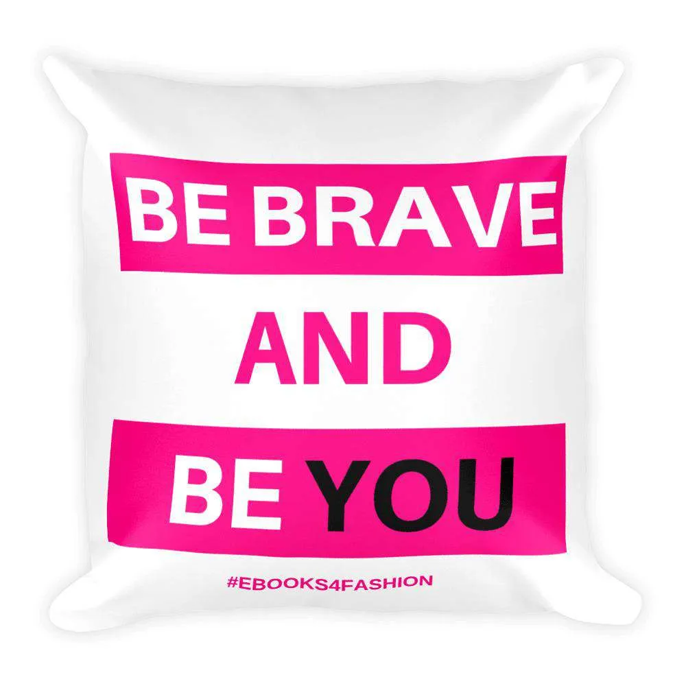 Be Brave and Be You Square Pillow